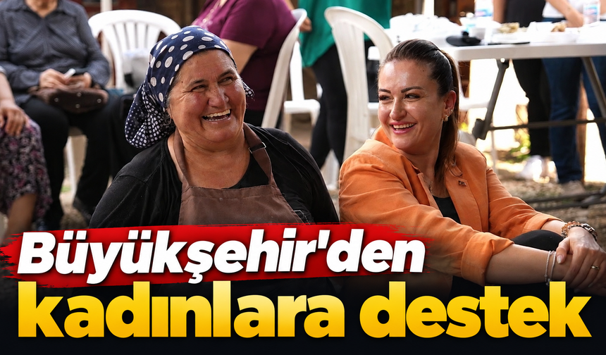 Büyükşehir'den kadınlara destek