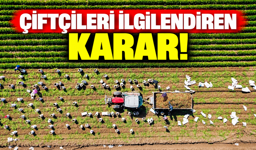 Çiftçileri ilgilendiren karar!