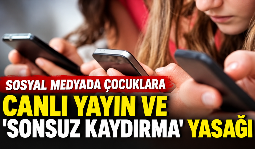 Sosyal medyada çocuklara canlı yayın ve 'sonsuz kaydırma' yasağı