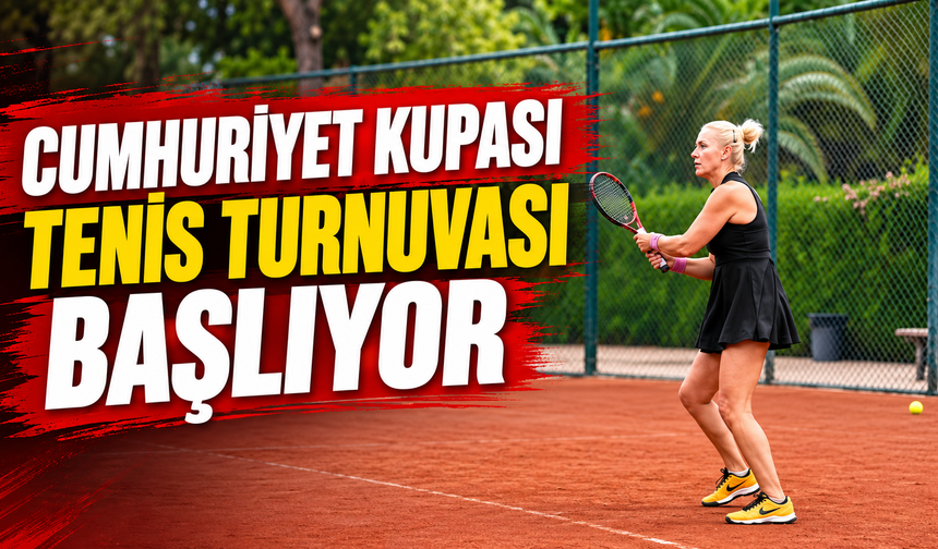 Cumhuriyet Kupası Tenis Turnuvası başlıyor