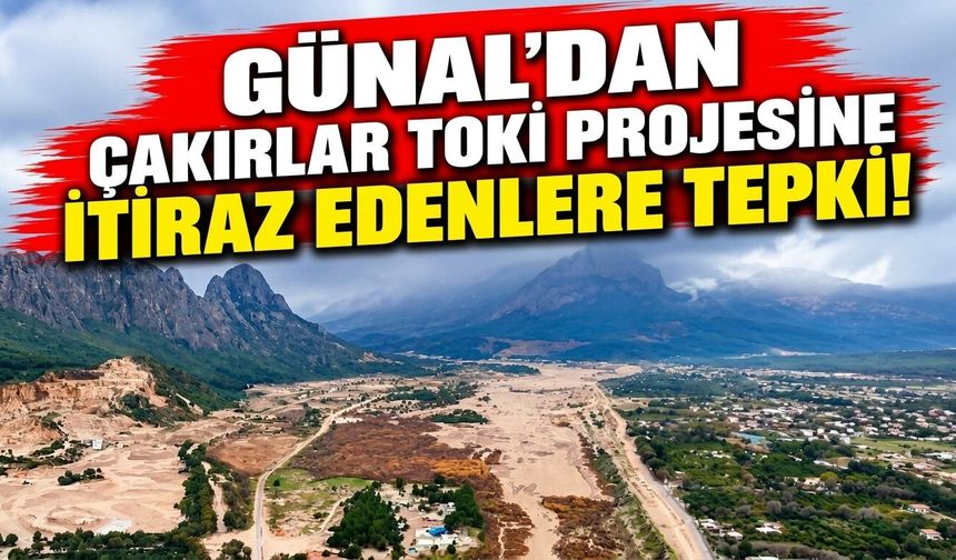 Günal’dan Çakırlar TOKİ projesine itiraz edenlere tepki