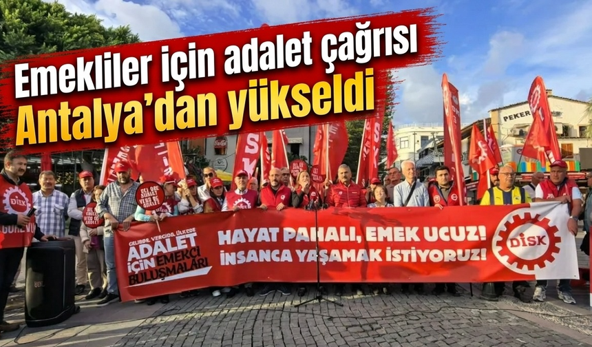 Emekliler için adalet çağrısı Antalya’dan yükseldi