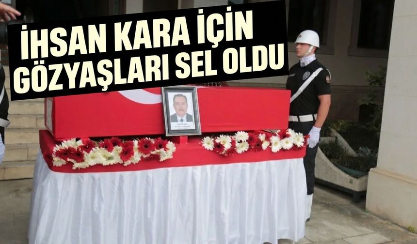 İhsan Kara için gözyaşları sel oldu