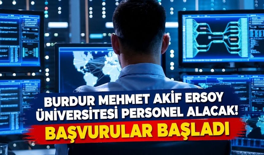 Burdur Mehmet Akif Ersoy Üniversitesi personel alacak! Başvurular başladı