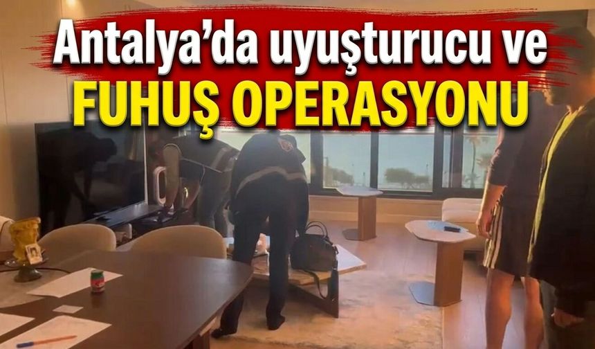 Antalya'da uyuşturucu ve fuhuş operasyonu
