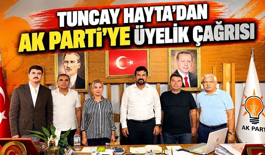 Tuncay Hayta’dan AK Parti’ye üyelik çağrısı