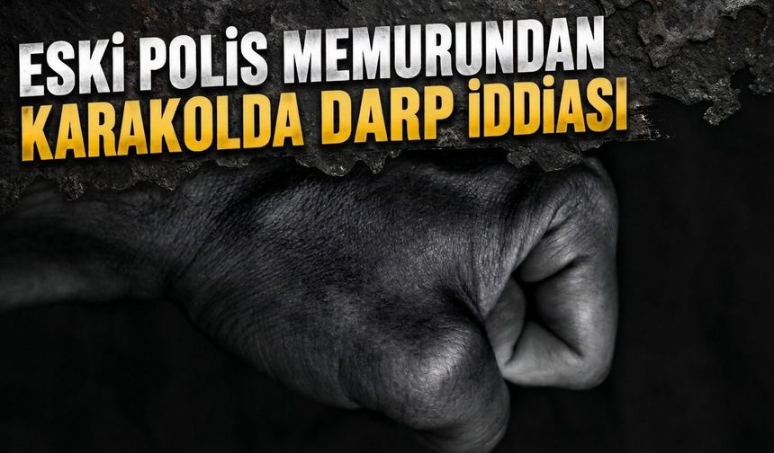 Eski polis memurundan karakolda darp iddiası