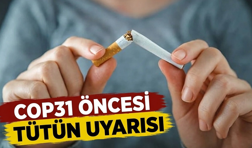 COP31 öncesi tütün uyarısı