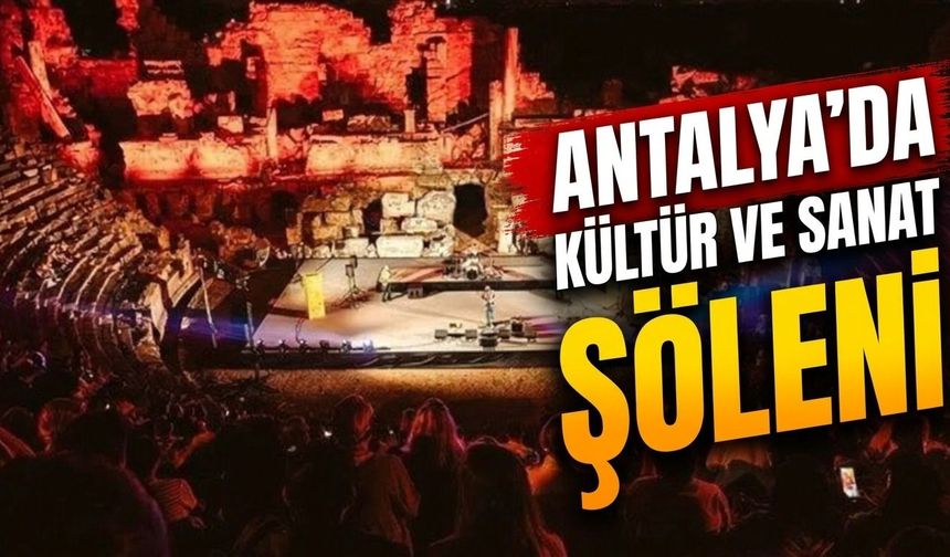 Antalya'da kültür ve sanat şöleni