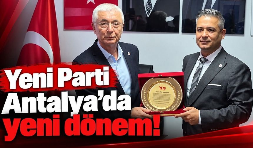 Yeni Parti Antalya’da yeni dönem!