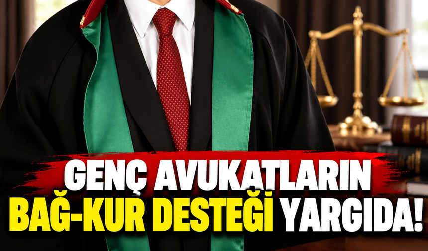 Genç avukatların BAĞ-KUR desteği yargıda!