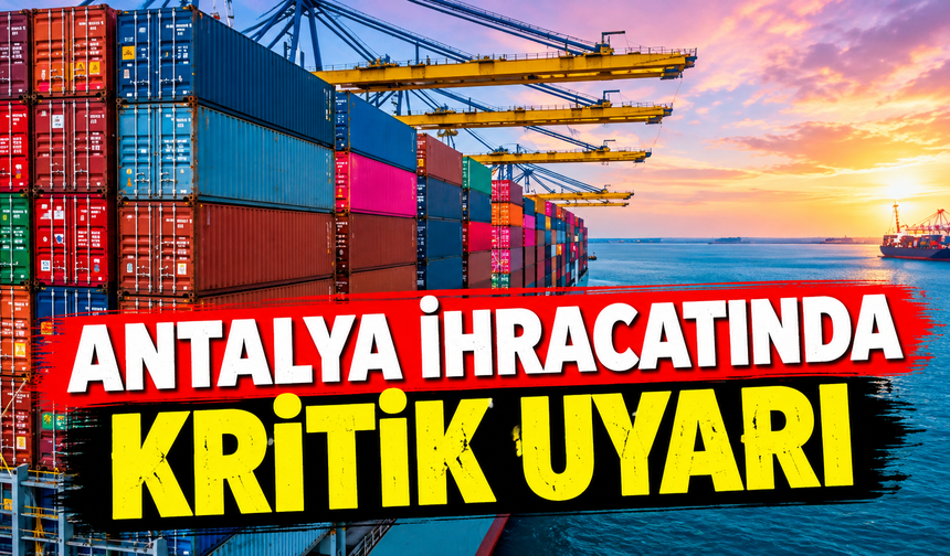 Antalya ihracatında kritik uyarı