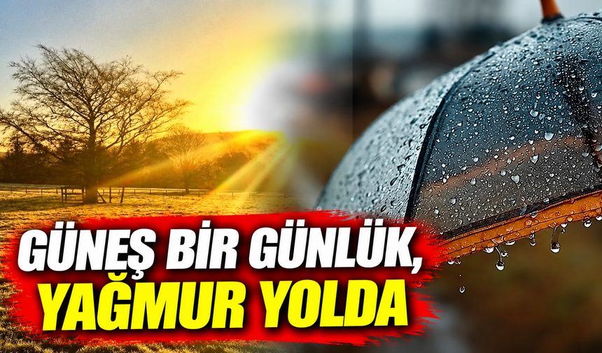 Güneş bir günlük, yağmur yolda