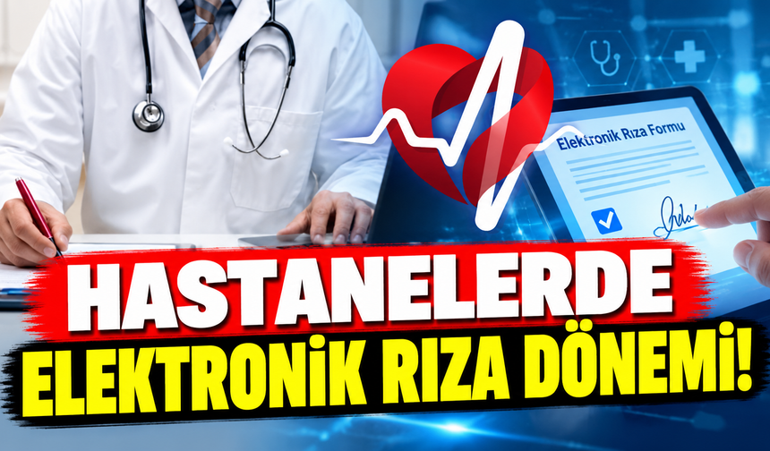Hastanelerde elektronik rıza dönemi!