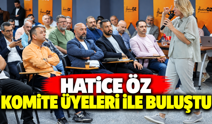 Hatice Öz komite üyeleri ile buluştu