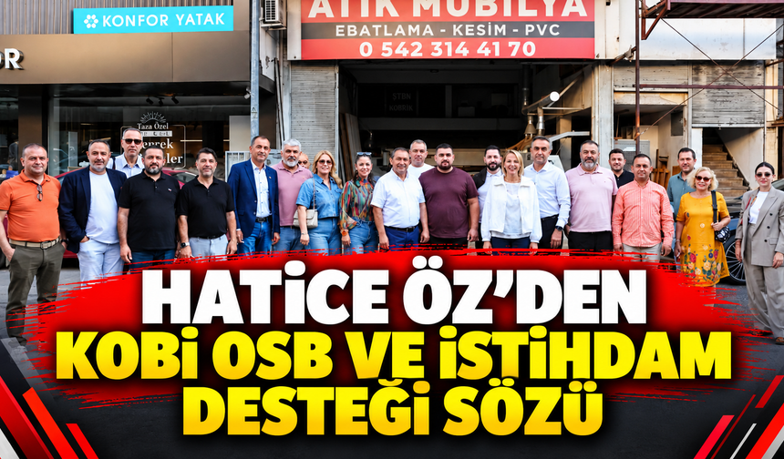 Hatice Öz'den KOBİ OSB ve istihdam desteği sözü