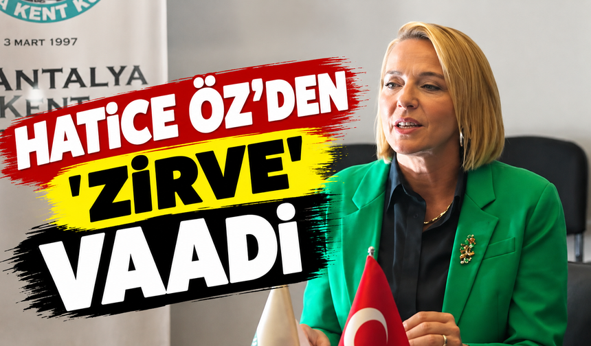 Hatice Öz'den 'Zirve' vaadi