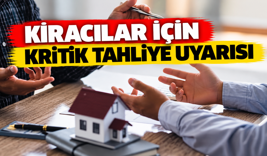 Kiracılar için kritik tahliye uyarısı