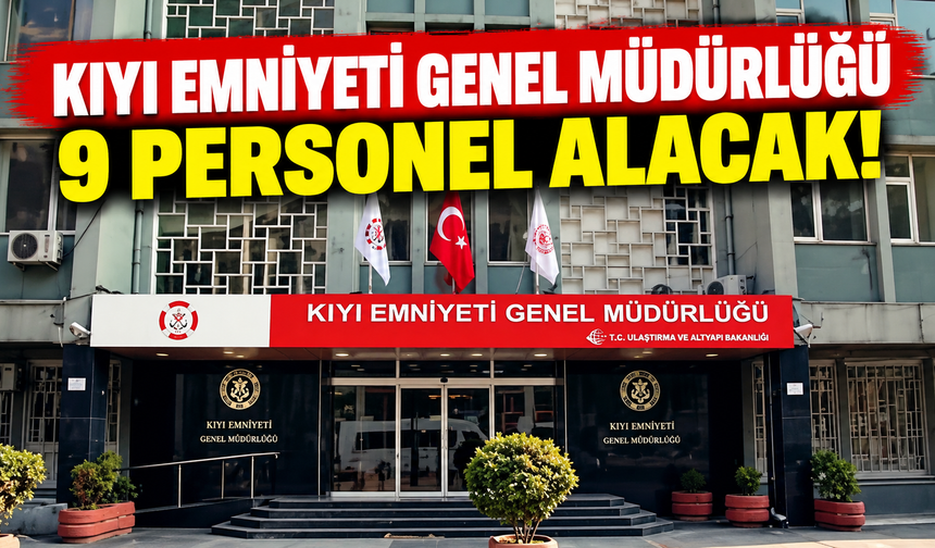 Kıyı Emniyeti Genel Müdürlüğü 9 personel alacak