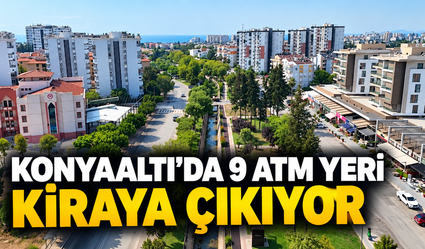 Konyaaltı’da 9 ATM yeri kiraya çıkıyor