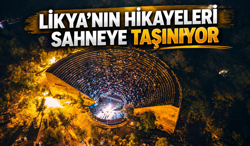 Likya’nın hikayeleri sahneye taşınıyor