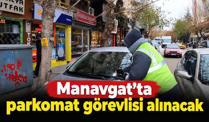 Manavgat’ta parkomat görevlisi alınacak