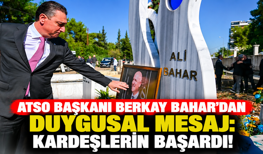 ATSO Başkanı Berkay Bahar'dan duygusal mesaj: Kardeşlerin başardı!
