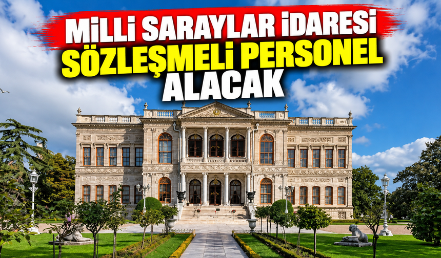 Milli Saraylar İdaresi sözleşmeli personel alacak