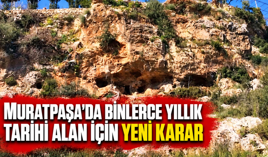 Muratpaşa'da binlerce yıllık tarihi alan için yeni karar