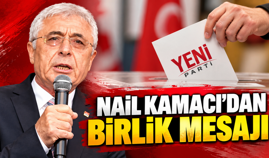 Nail Kamacı’dan birlik mesajı