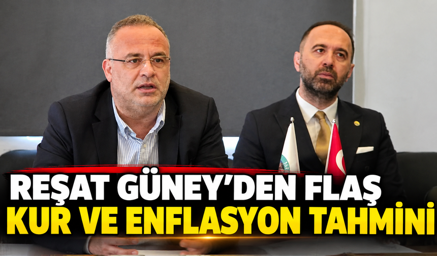Reşat Güney’den flaş kur ve enflasyon tahmini