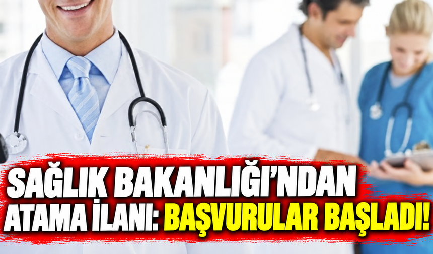 Sağlık Bakanlığı'ndan atama ilanı: Başvurular başladı!