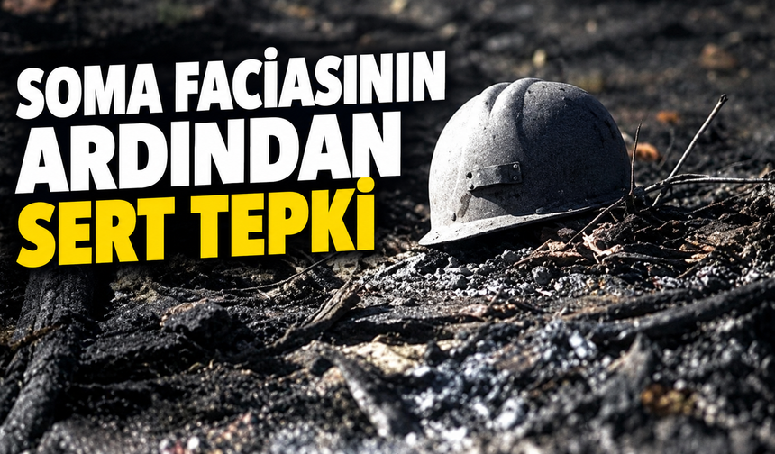 Soma faciasının ardından sert tepki