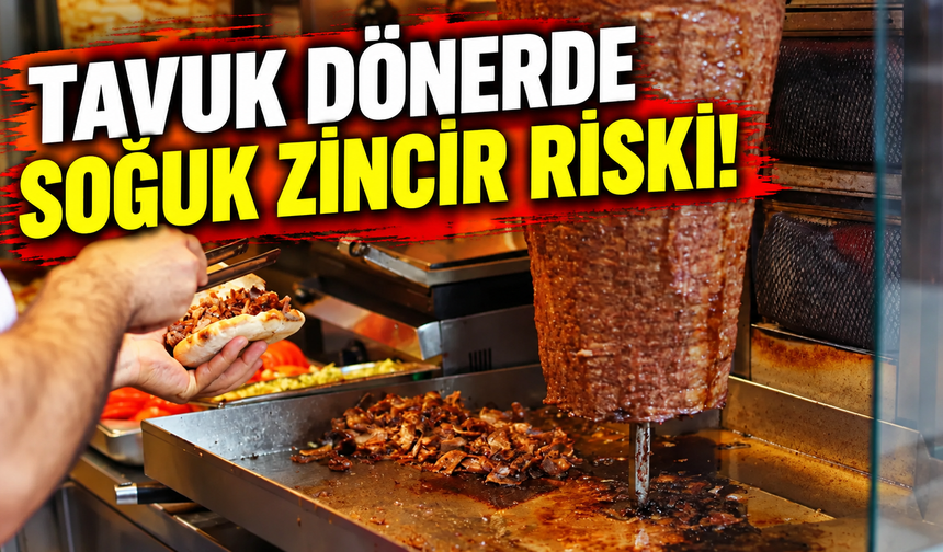 Tavuk dönerde soğuk zincir riski!