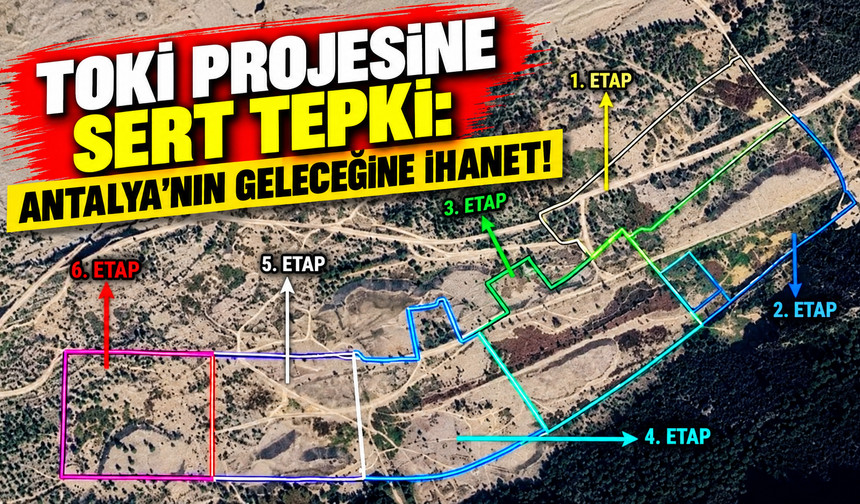 TOKİ projesine sert tepki: Antalya’nın geleceğine ihanet!