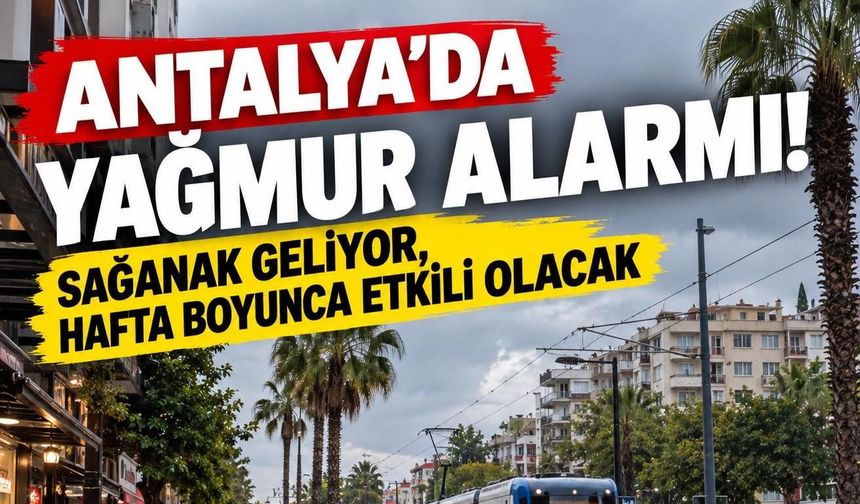 Antalya’da yağmur alarmı! Sağanak geliyor