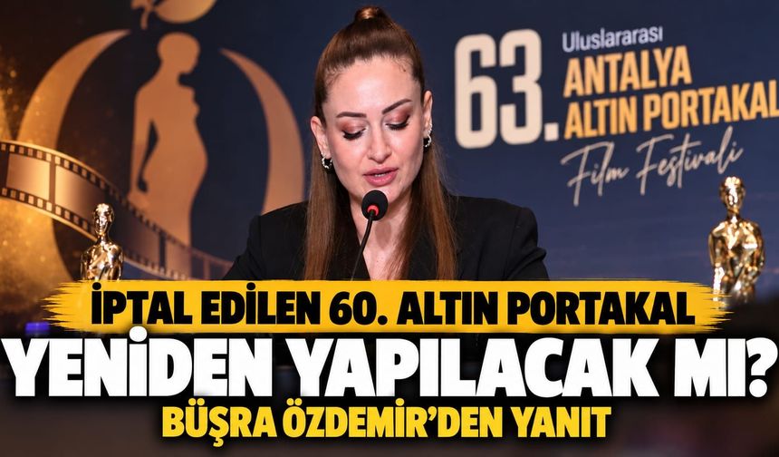 İptal edilen 60. Altın Portakal yeniden yapılacak mı? Büşra Özdemir'den yanıt