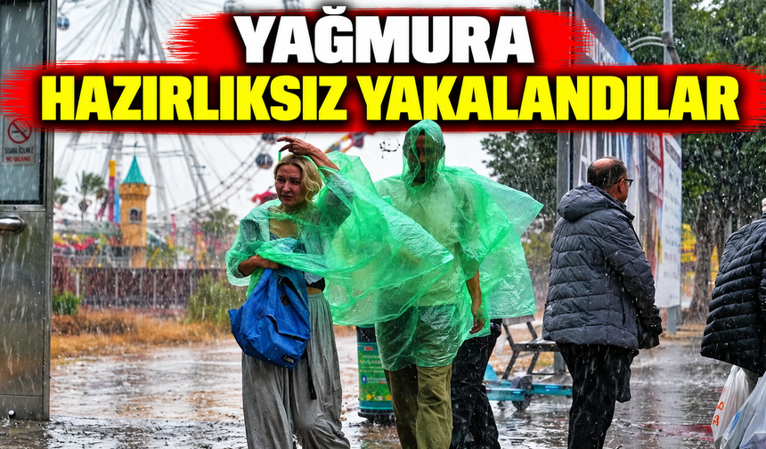 Yağmura hazırlıksız yakalandılar